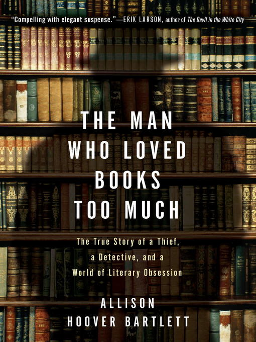 Title details for The Man Who Loved Books Too Much by Allison Hoover Bartlett - Wait list